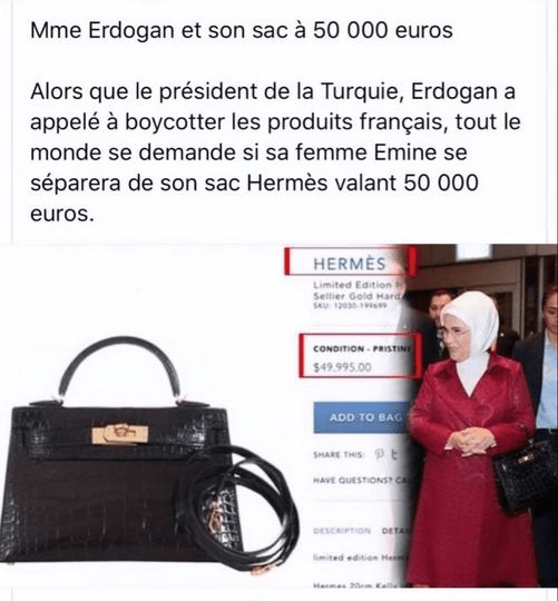 Ερντογάν: Ενώ ο Τούρκος πρόεδρος, Ρετζέπ Ταγίπ Ερντογάν, καλεί τους Τούρκους σε μποϊκοτάζ γαλλικών προϊόντων η γυναίκα του κρατάει γαλλική τσάντα Hermes, αξίας 50.000 ευρώ.